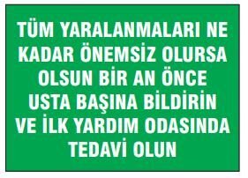 Tüm Yaralanmaları Ne Kadar Önemsiz Olursa Olsun Bir An Önce Usta Başına Bildirin Ve İlk Yardım Odasında Tedavi Olun Tabelası Fiyatı, Ankara ,(25x35cm)