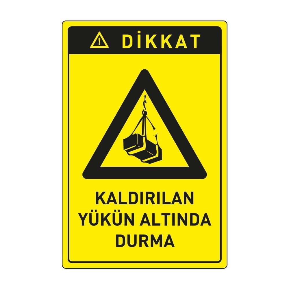Dikkat Kaldırılan Yükün Altında Durma  ,İSG Tabela, Ankara Ucuz