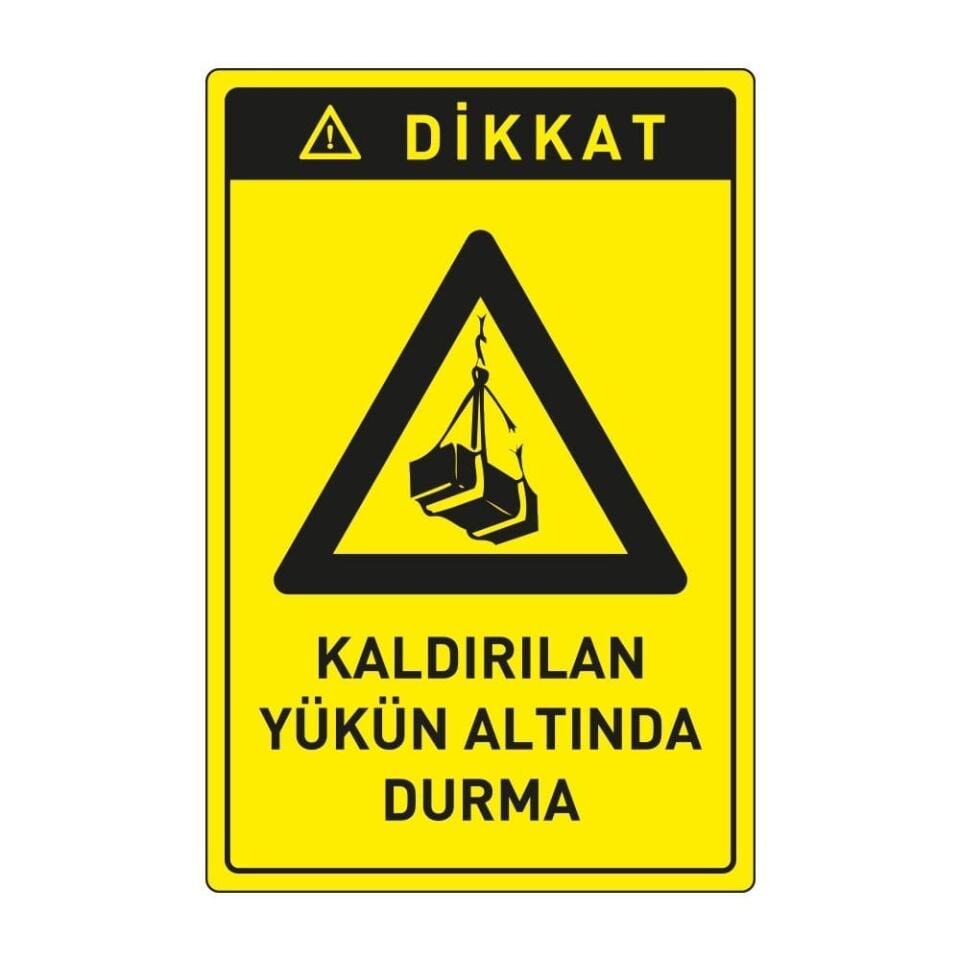 Dikkat Kaldırılan Yükün Altında Durma  ,İSG Tabela, Ankara Ucuz