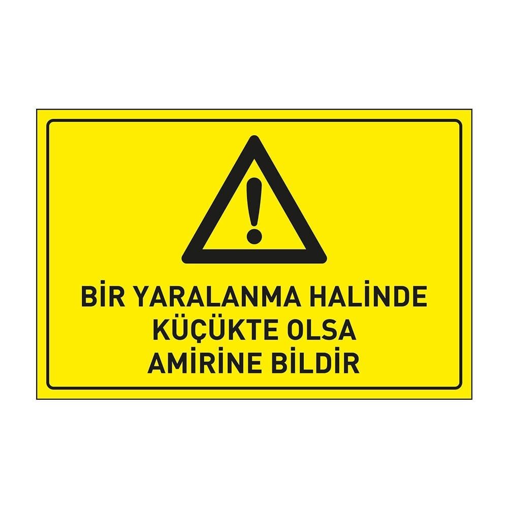 Bir Yaralanma Halinde Küçükde olsa Amirine Bildir Tabelası