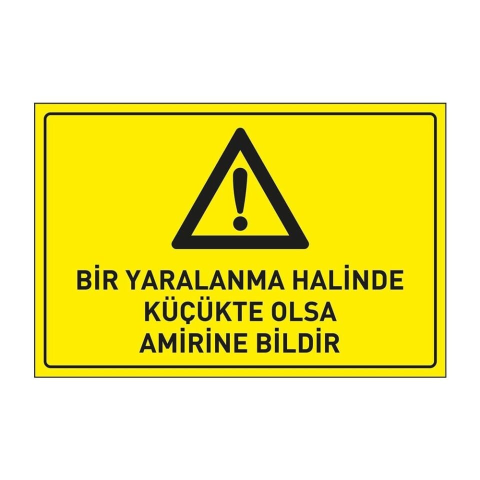 Bir Yaralanma Halinde Küçükde olsa Amirine Bildir Tabelası