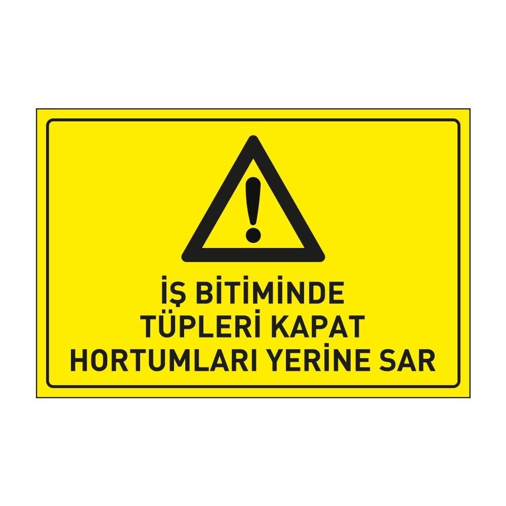 Dikkat İş Bitiminde Tüpleri Kapat Hortumları Yerine Sar Levhası