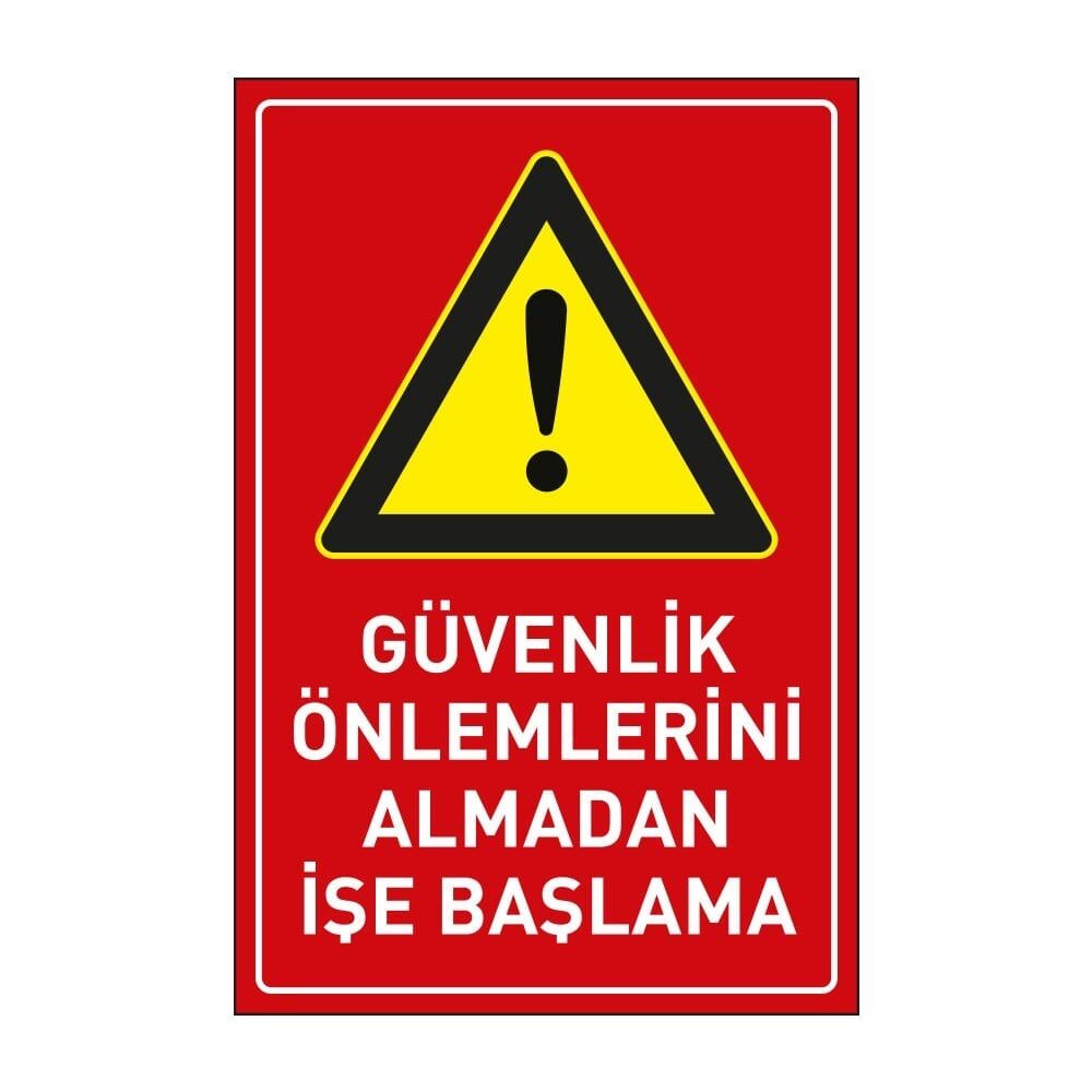 Güvenlik Önlemlerini Almadan İşe Başlama Levhası