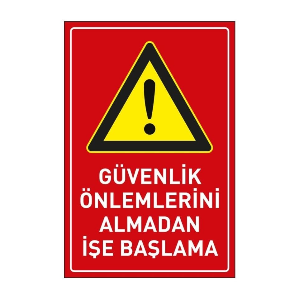 Güvenlik Önlemlerini Almadan İşe Başlama Levhası