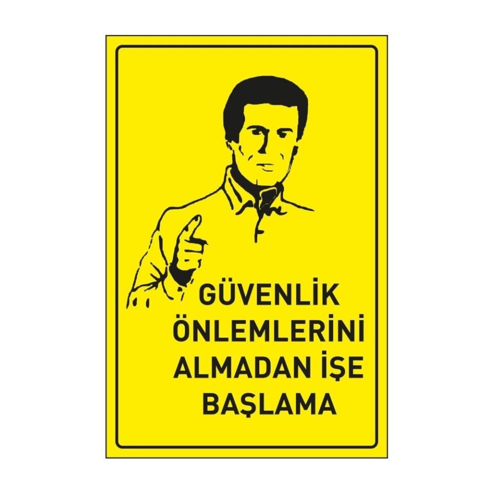 Güvenlik Önlemlerini Almadan İşe Başlama Levhası